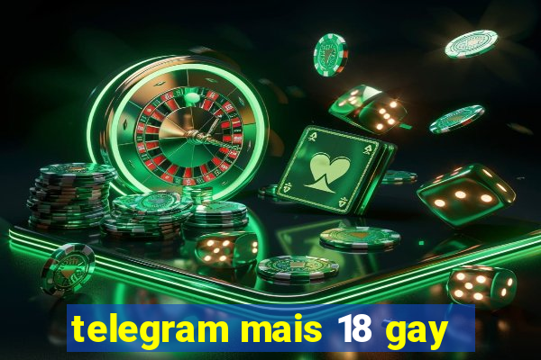 telegram mais 18 gay